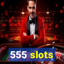 555 slots